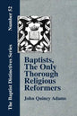 Baptists, the Only Thorough Religious Reformers - Paperback
