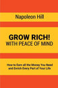 Grow Rich!: With Peace of Mind - How to Earn all the Money You Need and Enrich Every Part of Your Life - Paperback