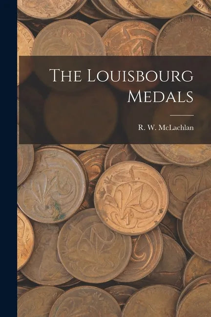 The Louisbourg Medals [microform] - Paperback