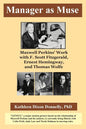 Manager as Muse: Maxwell Perkins' Work with F. Scott Fitzgerald, Ernest Hemingway, and Thomas Wolfe - Paperback