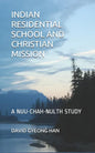 Indian Residential School and Christian Mission: A Nuu-chah-nulth Study - Paperback