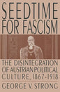 Seedtime for Fascism: Disintegration of Austrian Political Culture, 1867-1918 - Paperback