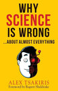 Why Science Is Wrong...About Almost Everything - Paperback