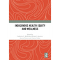 Indigenous Health Equity and Wellness - Paperback