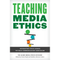 Teaching Media Ethics: Integrating Ethics Across the Mass Communication Curriculum - Paperback