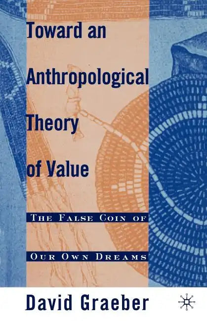 Toward an Anthropological Theory of Value: The False Coin of Our Own Dreams - Paperback