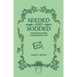 Seeded and Sodded: Thoughts from a Gardening Life - Paperback