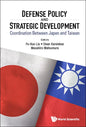 Defense Policy and Strategic Development: Coordination Between Japan and Taiwan - Hardcover