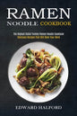 Ramen Noodle Cookbook: Delicious Recipes That Will Blow Your Mind (The Highest Rated Yummy Ramen Noodle Cookbook) - Paperback