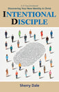 Intentional Disciple: Discovering Your New Identity in Christ - Paperback