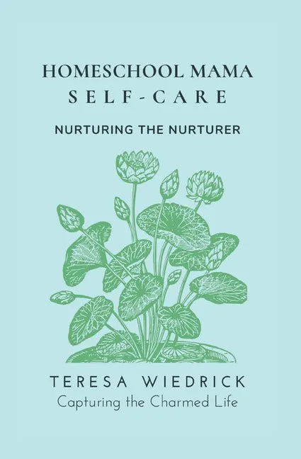 Homeschool Mama Self Care: Nurturing the Nurturer - Paperback