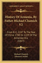 History Of Armenia, By Father Michael Chamich V2: From B. C. 2247 To The Year Of Christ 1780 Or 1229 Of The Armenian Era (1827) - Paperback