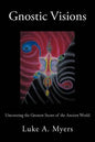 Gnostic Visions: Uncovering the Greatest Secret of the Ancient World - Paperback