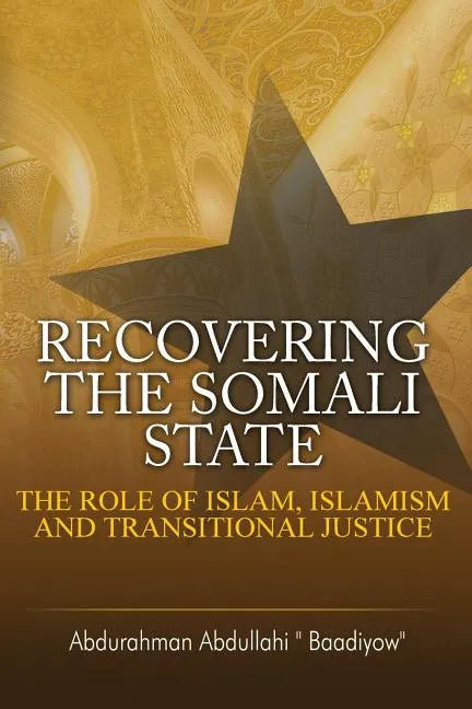 Recovering the Somali State: The Role of Islam, Islamism and Transitional Justice - Paperback