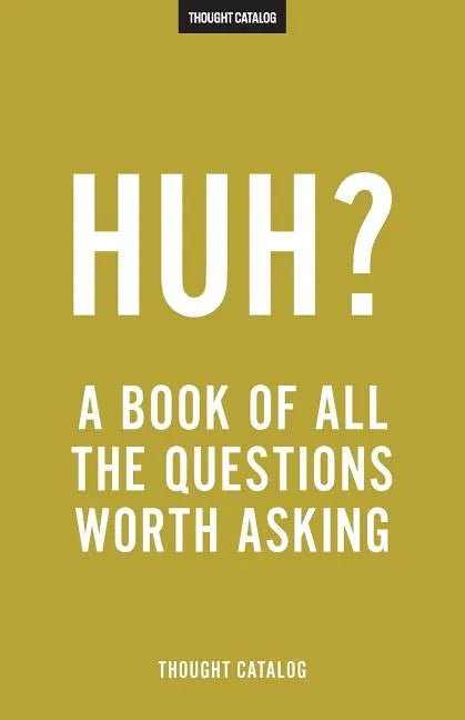 Huh?: A Book Of All The Questions Worth Asking - Paperback