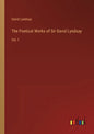 The Poetical Works of Sir David Lyndsay: Vol. I - Paperback