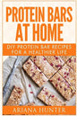 Protein Bars At Home: DIY Protein Bar Recipes For A Healthier Life - Paperback