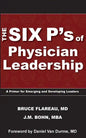 The Six P's of Physician Leadership: A Primer for Emerging and Developing Leaders - Paperback