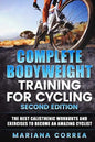 COMPLETE BODYWEIGHT TRAINING For CYCLING SECOND EDITION: THE BEST CALISTHENIC WORKOUTS AND EXERCISES To BECOME AN AMAZING CYCLIST - Paperback