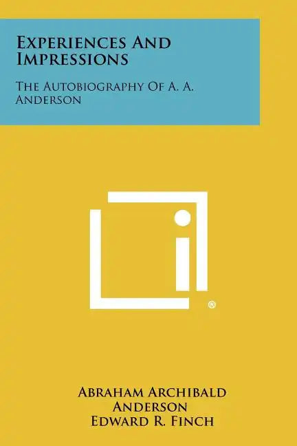 Experiences And Impressions: The Autobiography Of A. A. Anderson - Paperback