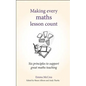 Making Every Maths Lesson Count: Six Principles to Support Great Maths Teaching - Paperback