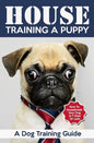 House Training a Puppy: A Dog Training Guide: How to Housebreak Your Dog in 7 Days or Less - Paperback
