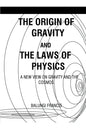 The Origin of Gravity and the Laws of Physics - Paperback
