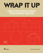 Wrap It Up: Creative Structural Packaging Design. Includes Diecut Patterns - Hardcover