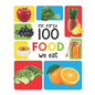 My First 100 Food We Eat: Padded Board Books - Board Book