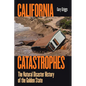 California Catastrophes: The Natural Disaster History of the Golden State - Paperback