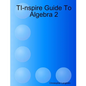 TI-nspire Guide To Algebra 2 - Paperback