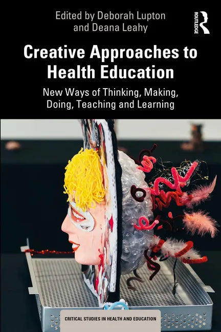 Creative Approaches to Health Education: New Ways of Thinking, Making, Doing, Teaching and Learning - Paperback
