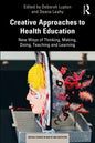 Creative Approaches to Health Education: New Ways of Thinking, Making, Doing, Teaching and Learning - Paperback