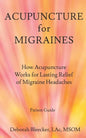 Acupuncture for Migraines: How Acupuncture Works for Lasting Relief of Migraine Headaches - Paperback
