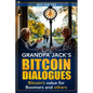 Grandpa Jack's Bitcoin Dialogues: Bitcoin's Value for Boomers and Others - Paperback