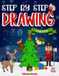 Step by Step Drawing Christmas Characters and Scenes For Kids: How to Draw Book For Kids, Santa Claus, Elves, Snowman and Many More - Paperback