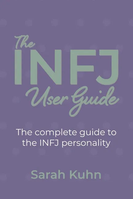 The INFJ User Guide: The complete guide to the INFJ personality. - Paperback