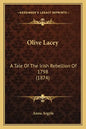 Olive Lacey: A Tale Of The Irish Rebellion Of 1798 (1874) - Paperback