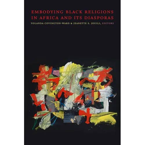 Embodying Black Religions in Africa and Its Diasporas - Hardcover