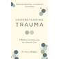 Understanding Trauma: A Biblical Introduction for Church Care - Paperback
