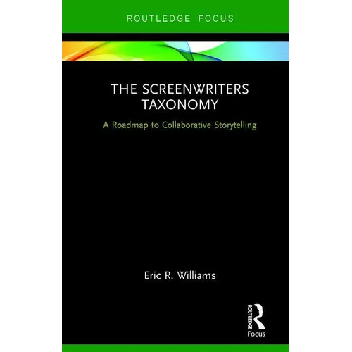 The Screenwriters Taxonomy: A Roadmap to Collaborative Storytelling - Hardcover