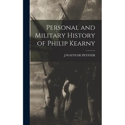 Personal and Military History of Philip Kearny - Hardcover
