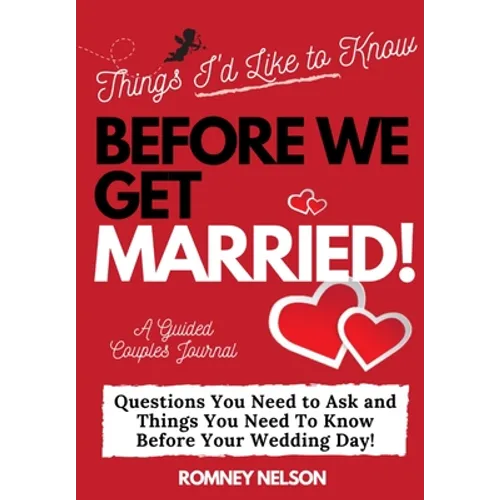 Things I'd Like to Know Before We Get Married: Questions You Need to Ask and Things You Need to Know Before Your Wedding Day A Guided Couple's Journal - Paperback
