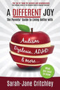 A Different Joy: the Parents' Guide to Living Better With Autism, Dyslexia, ADHD and more... - Paperback