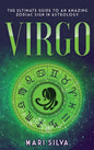 Virgo: The Ultimate Guide to an Amazing Zodiac Sign in Astrology - Hardcover