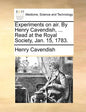Experiments on Air. by Henry Cavendish, ... Read at the Royal Society, Jan. 15, 1783. - Paperback
