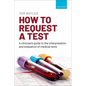 How to Request a Test: A Clinician's Guide to the Interpretation and Evaluation of Medical Tests - Paperback
