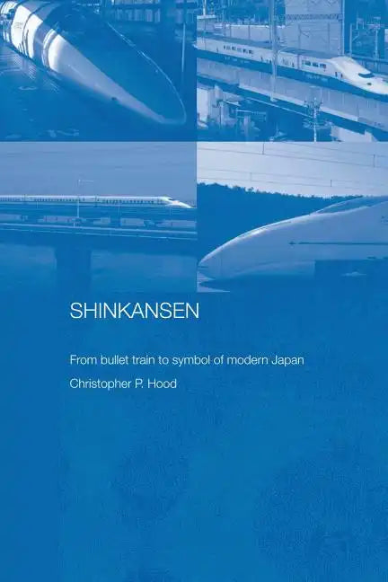 Shinkansen: From Bullet Train to Symbol of Modern Japan - Paperback