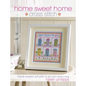 Home Sweet Home Cross Stitch: Stylish Samplers and Gifts to Give Your Home a Hug - Paperback
