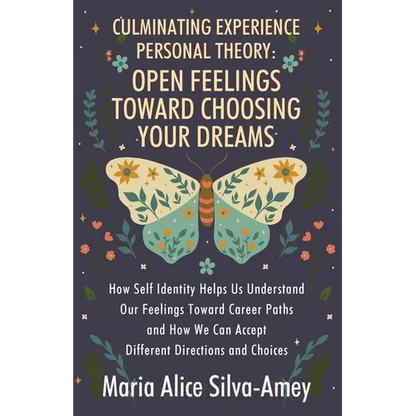Culminating Experience Personal Theory: Open Feelings Toward Choosing Your Dreams: How Self Identity Helps Us Understand Our Feelings Toward Career Pa - Paperback